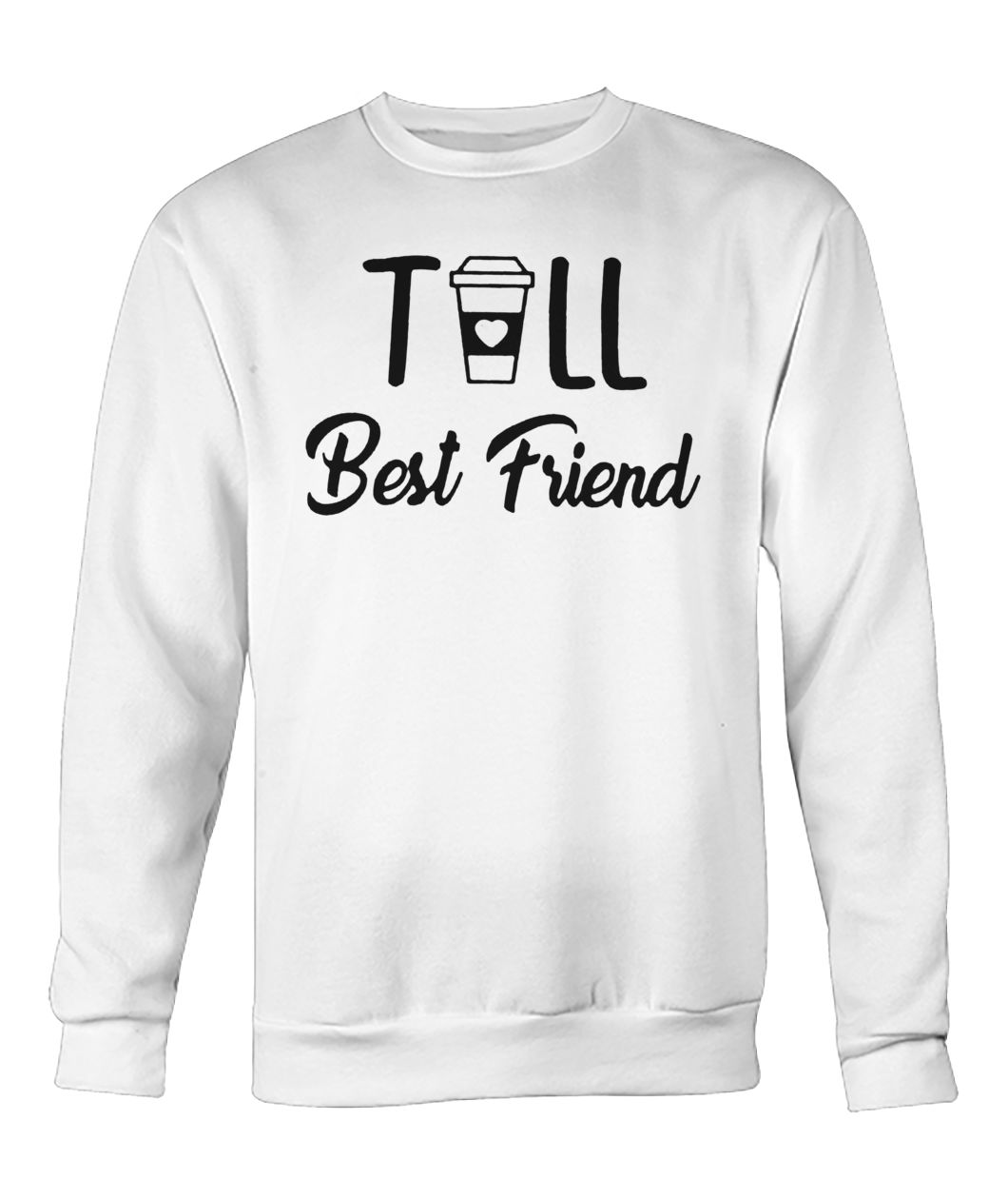Coffee tall best friend crew neck sweatshirt