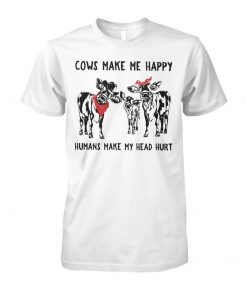 Cows make me happy humans make my head hurt unisex cotton tee