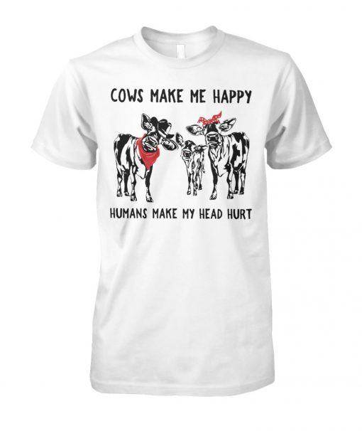 Cows make me happy humans make my head hurt unisex cotton tee