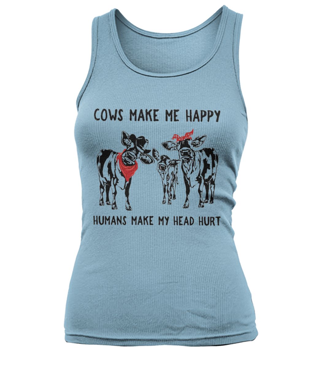 Cows make me happy humans make my head hurt women's tank top