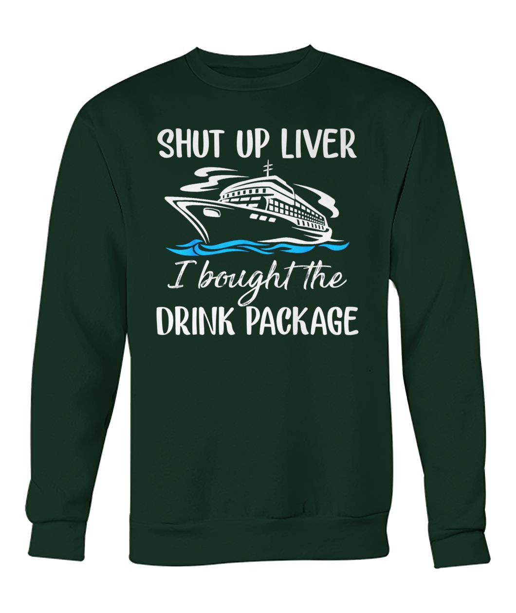Cruise shut up liver I bought the drink package crew neck sweatshirt