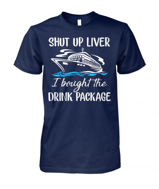 Cruise shut up liver I bought the drink package unisex cotton tee