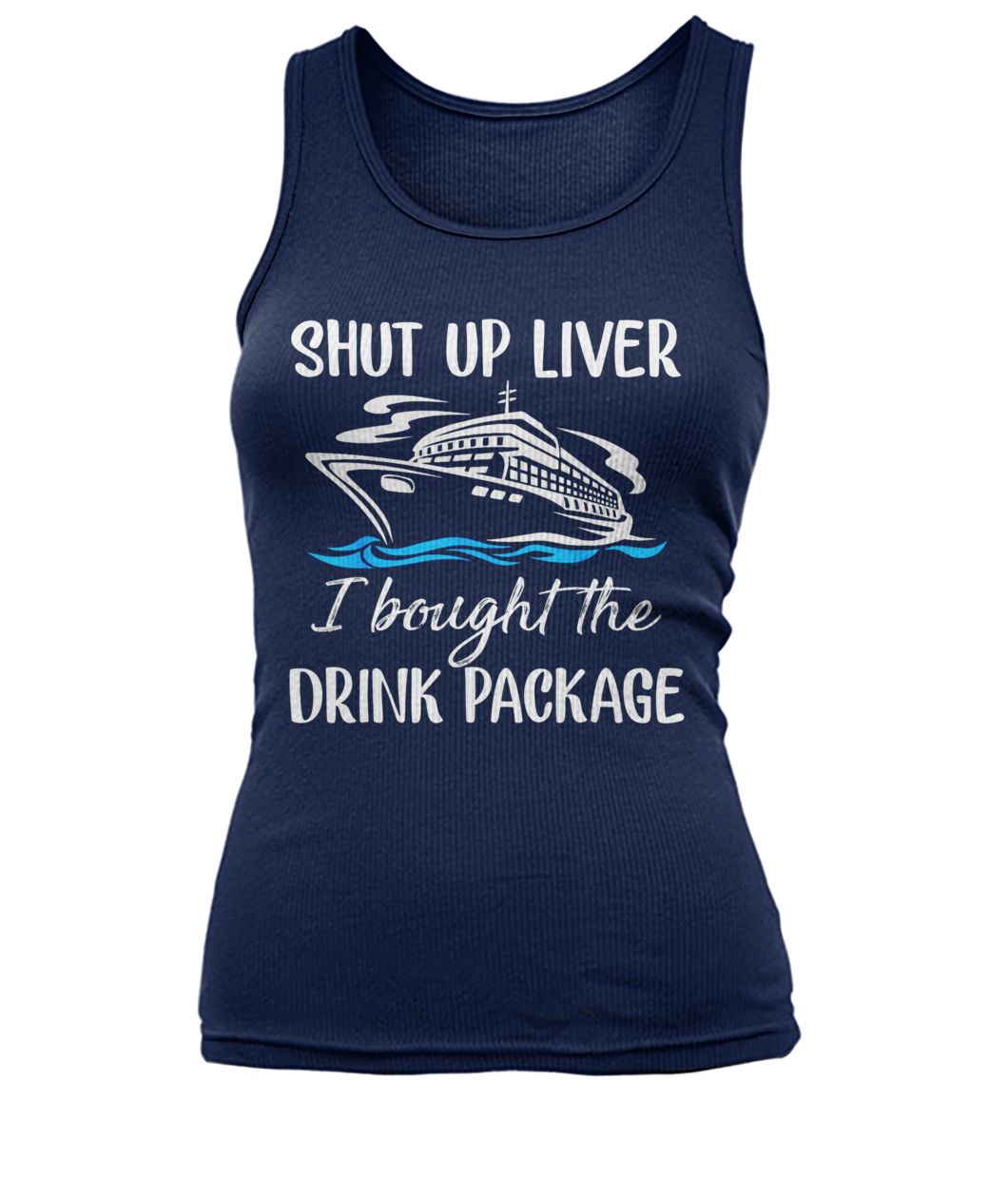 Cruise shut up liver I bought the drink package women's tank top