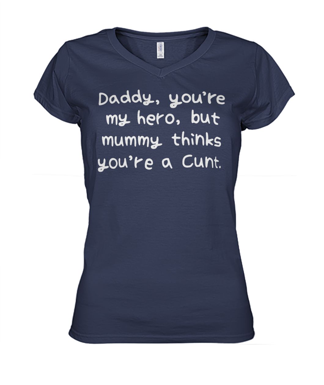 Daddy you're my hero but mummy thinks you're a cunt women's v-neck