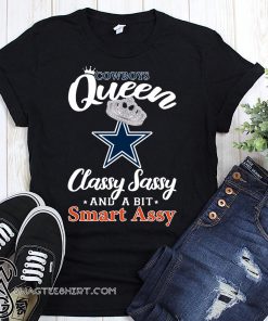 Dallas cowboys queen classy sassy and a bit smart assy shirt