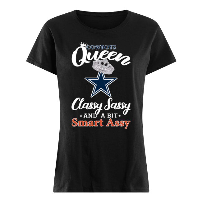 Dallas cowboys queen classy sassy and a bit smart assy women's shirt
