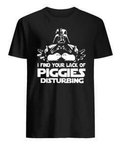 Darth vader I find your lack of piggies disturbing star wars men's shirt