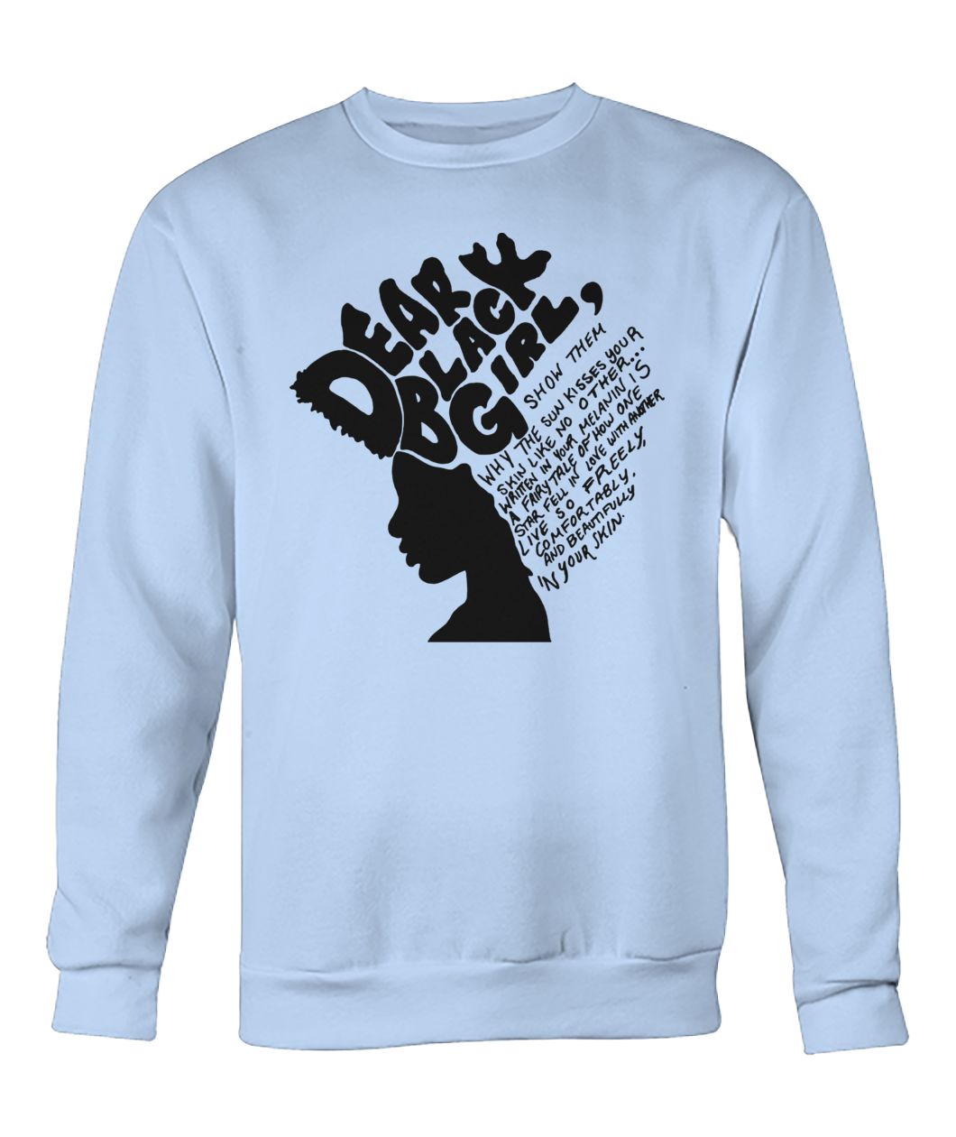 Dear black girl show them why the sun kisses your skin like no other crew neck sweatshirt