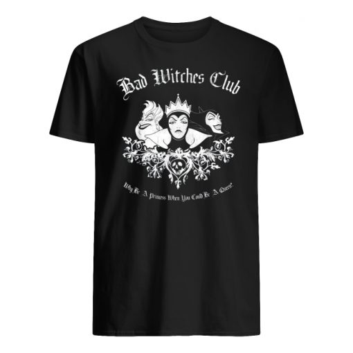 Disney villains bad witches club why be a princess when you can be a queen men's shirt