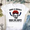 Dogs and hockey make me happy humans make my head hurt shirt