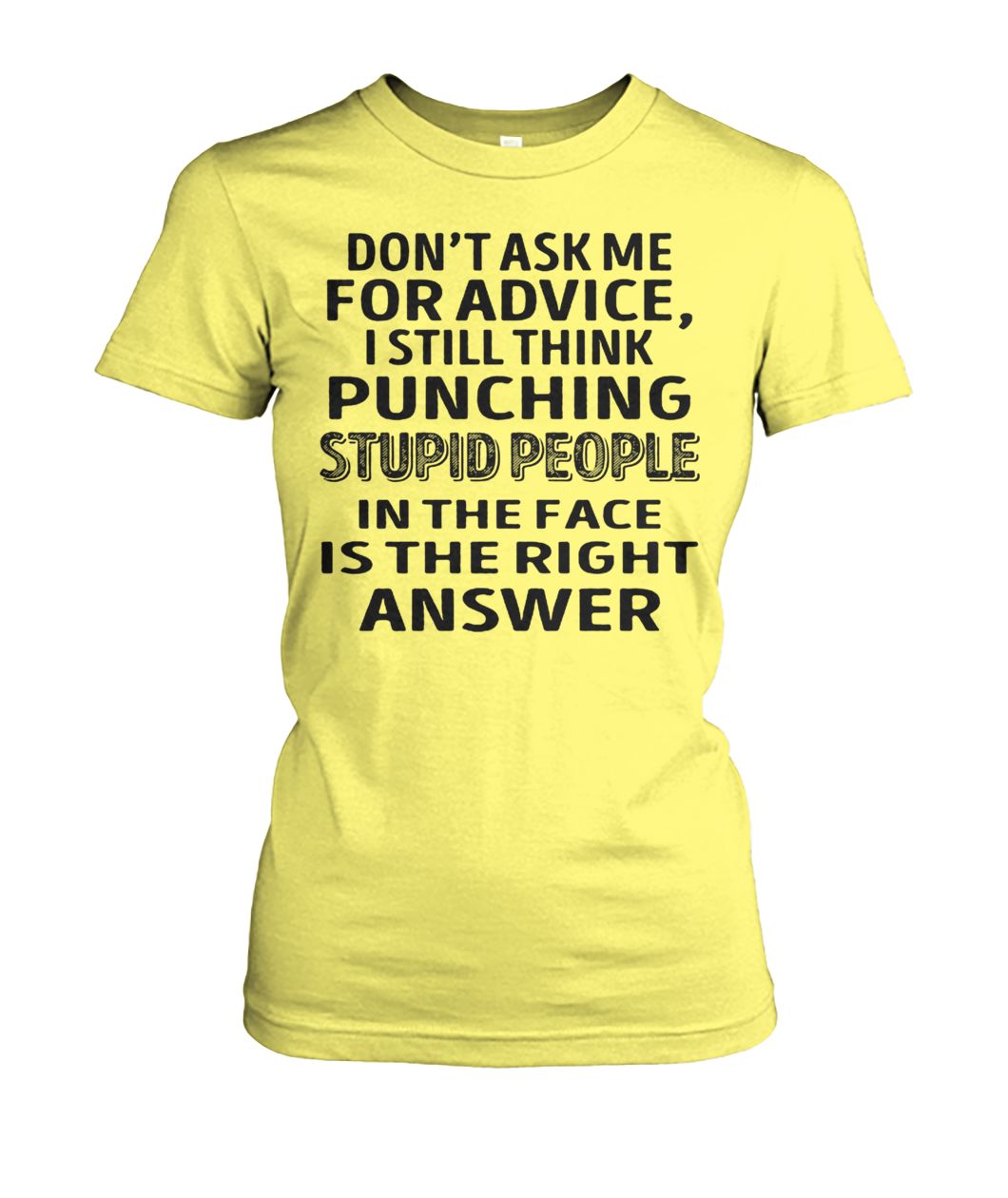 Don't ask me for advice I still think punching stupid people in the face is the right answer women's crew tee