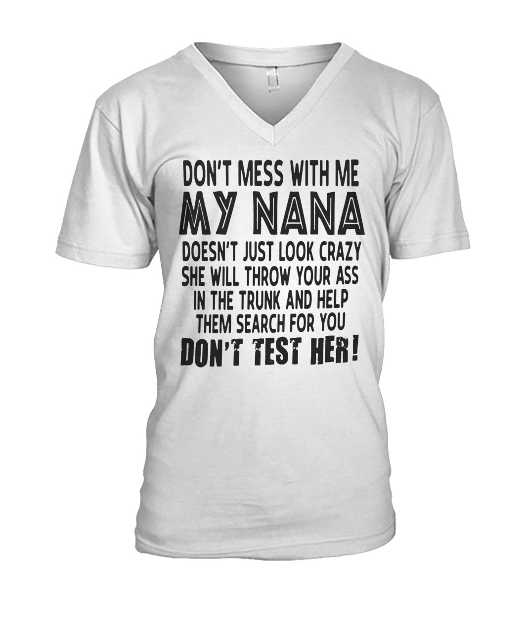 Don't mess with me my nana doesn't just look crazy don't test her mens v-neck