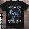Dragon whew that was close I almost had to socialize shirt