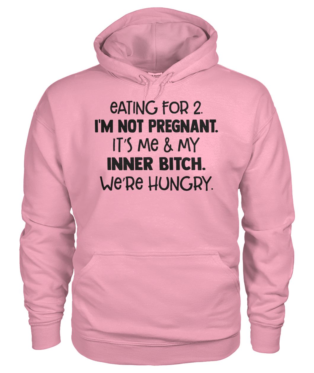 Eating for 2 I'm not pregnant it's me and my inner bitch we're hungry gildan hoodie