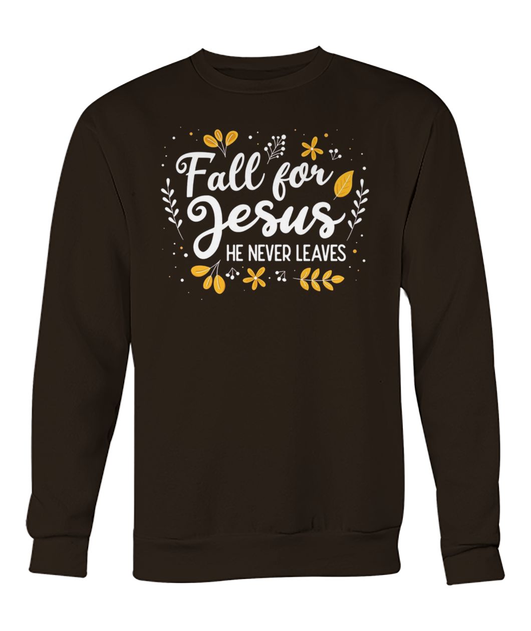 Fall for jesus he never leaves crew neck sweatshirt