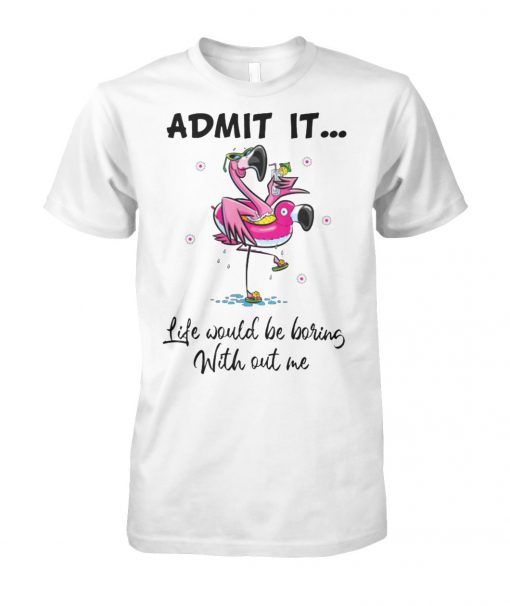 Flamingo admit it life would be boring without me unisex cotton tee