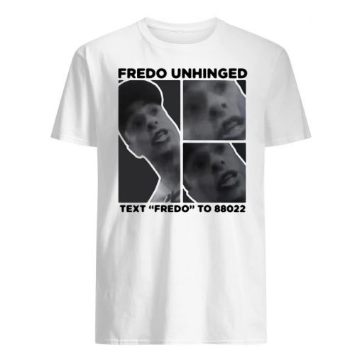 Fredo unhinged text fredo to 88022 men's shirt