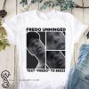Fredo unhinged text fredo to 88022 shirt