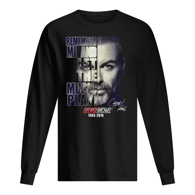 George michael remember me and let the music play 1963-2016 signature long sleeved