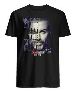 George michael remember me and let the music play 1963-2016 signature men's shirt