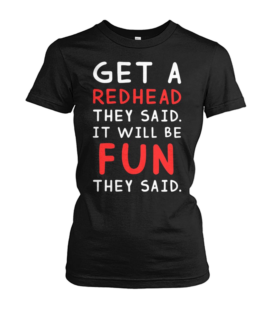 Get a redhead they said it will be fun they said women's crew tee
