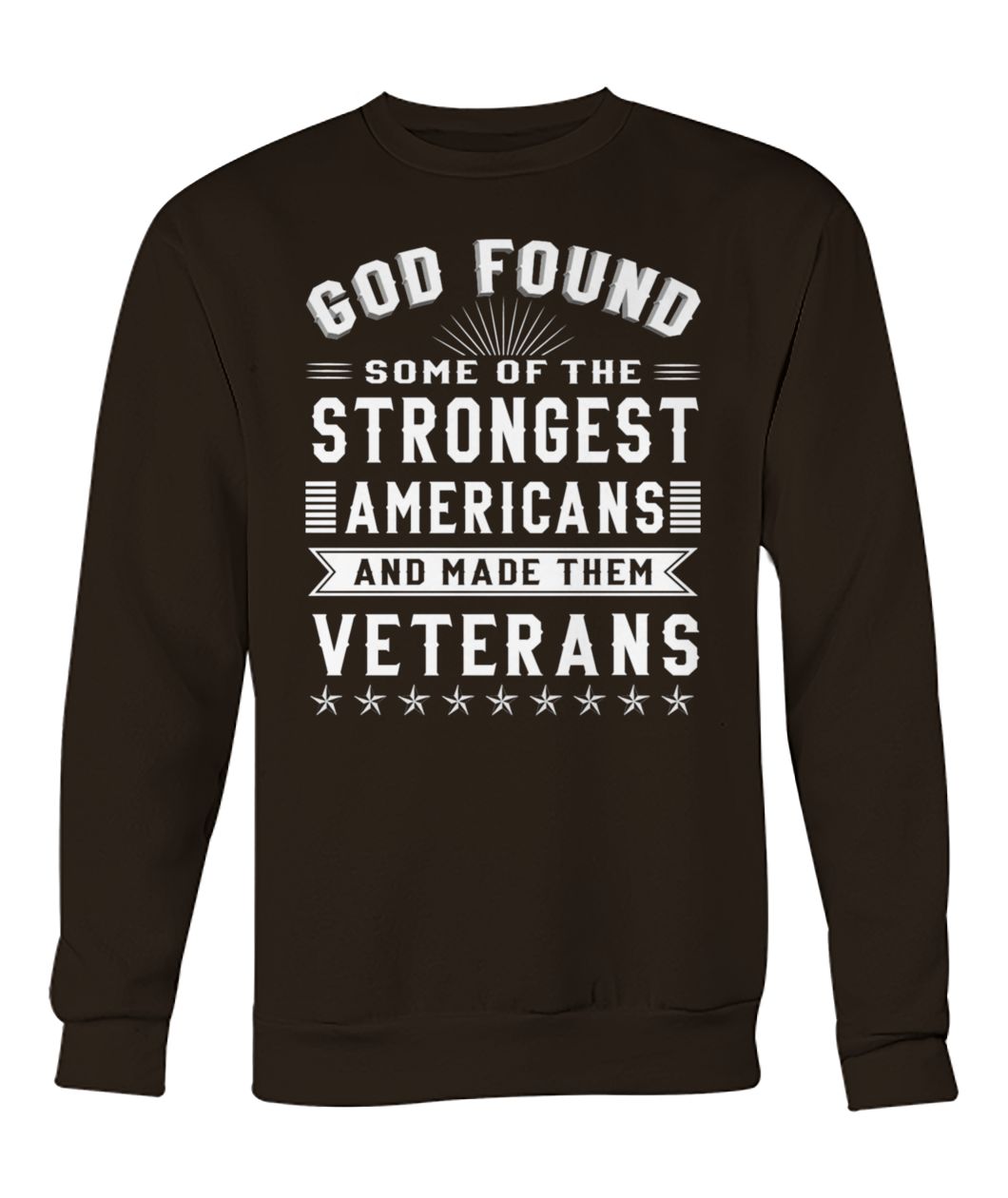 God found some of the strongest americans and made them veterans crew neck sweatshirt