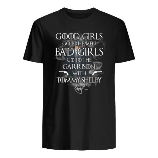 Good girls go heaven bad girls go to the garrison with tommy shelby signature men's shirt
