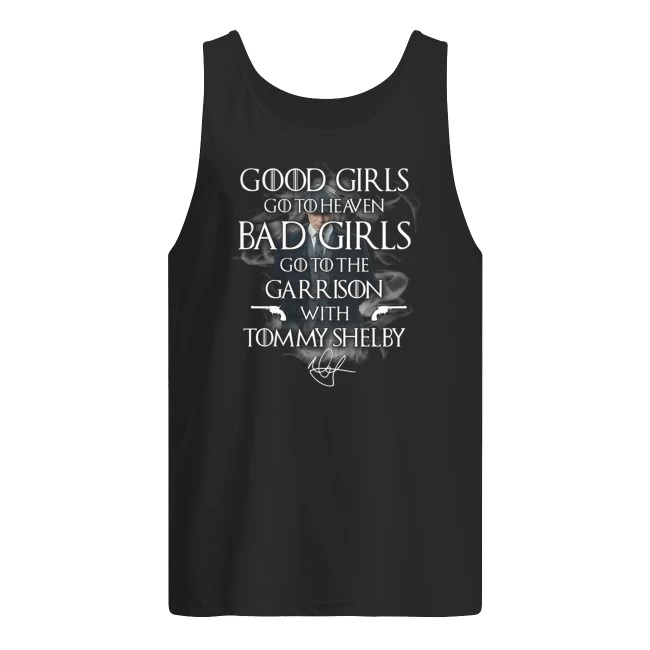 Good girls go heaven bad girls go to the garrison with tommy shelby signature men's tank top