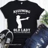 Gun girl assuming I’m just an old lady was your first mistake shirt