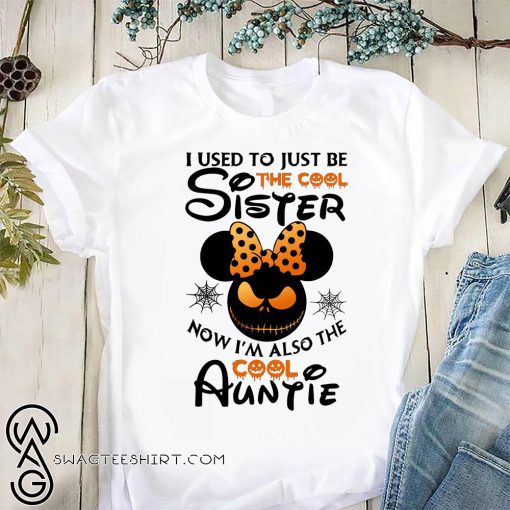 Halloween I use to just be the cool sister now I'm also the cool auntie minnie shirt