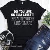 Halloween do you live on elm street because you're a nightmare shirt
