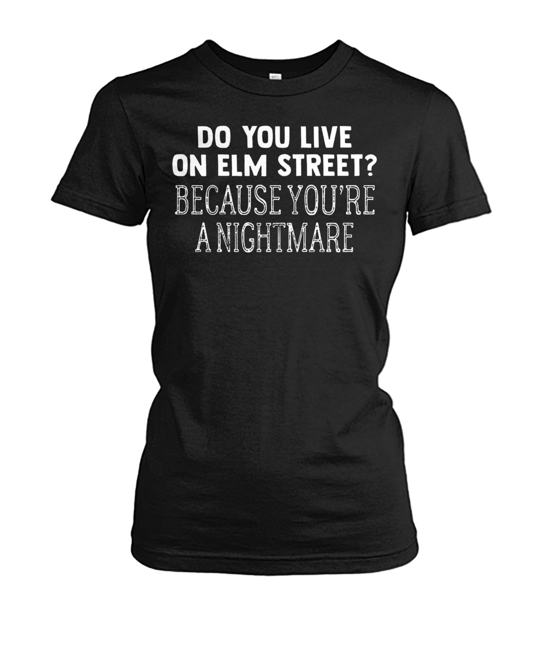 Halloween do you live on elm street because you're a nightmare women's crew tee