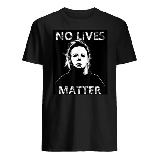 Halloween no lives matter michael myers men's shirt