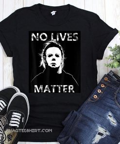 Halloween no lives matter michael myers shirt