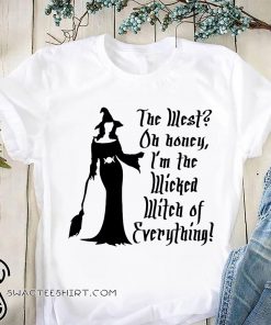 Halloween the west oh honey I’m the wicked witch of everything shirt