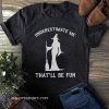 Halloween witch underestimate me that'll be fun shirt