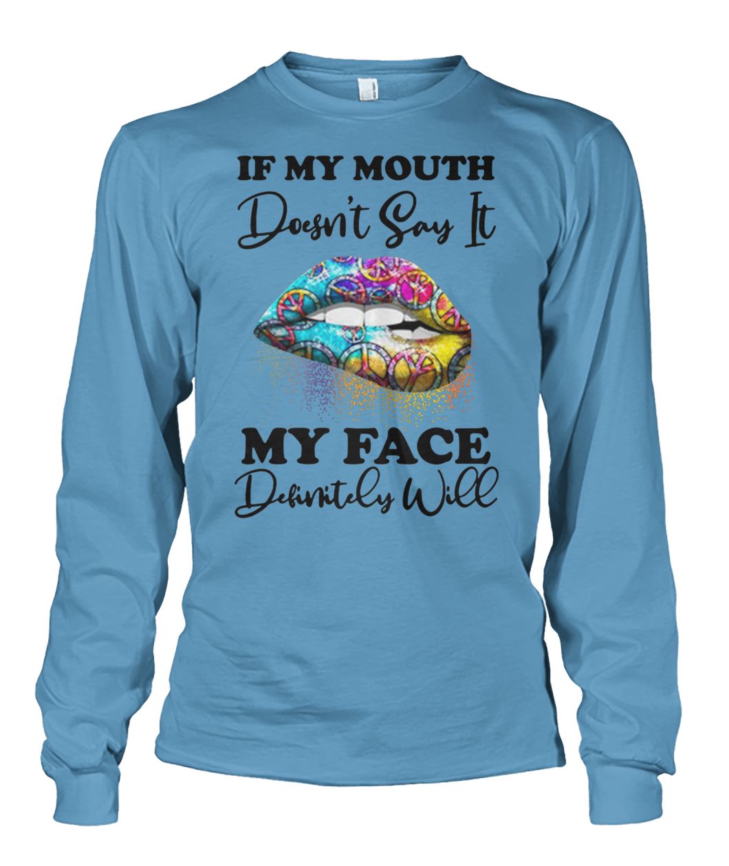 Hippie piece lips if my mouth doesnt say it my face definitely will unisex long sleeve