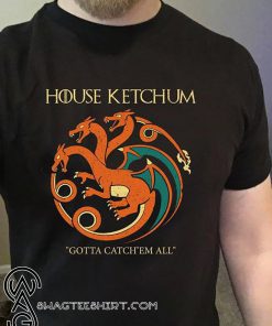 House ketchum gotta catch'em all shirt