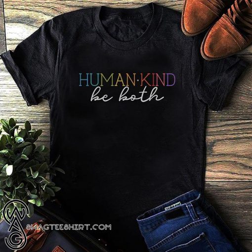 Humankind be both shirt