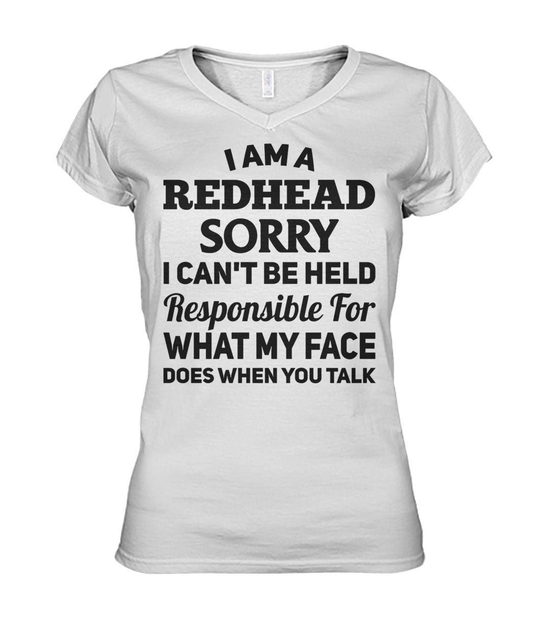 I am a redhead sorry I can't be held responsible for what my face women's v-neck
