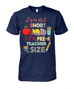 I am not short I am pre-k teacher size unisex cotton tee