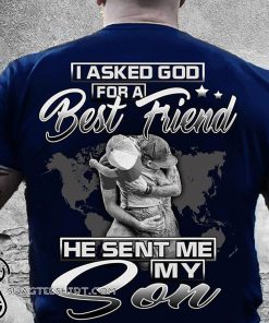 I asked god for a best friend he sent me my son shirt