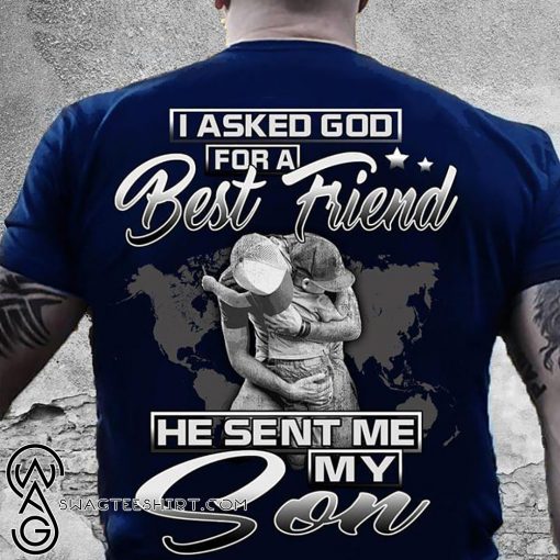 I asked god for a best friend he sent me my son shirt