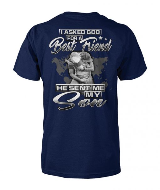 I asked god for a best friend he sent me my son unisex cotton tee