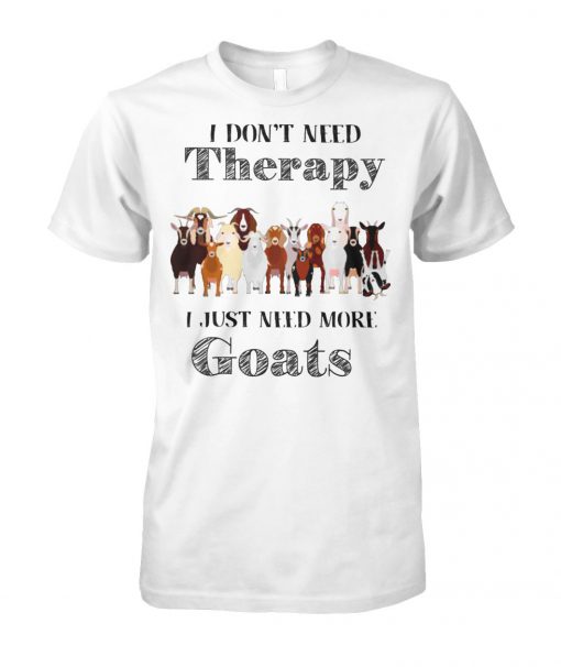 I don't need therapy I just need more goats unisex cotton tee