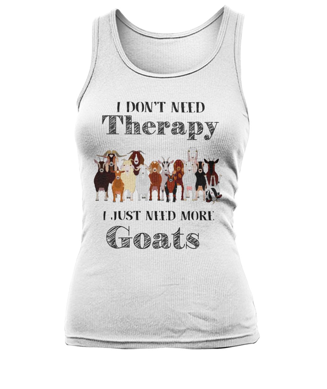 I don't need therapy I just need more goats women's tank top