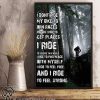 I don't ride my bike to win races nor do I ride to get places I ride to escape this world poster