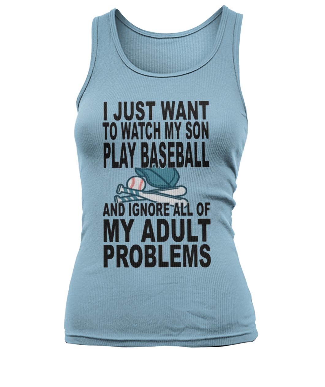 I just want to watch my son play baseball and ignore all of my adult problems women's tank top