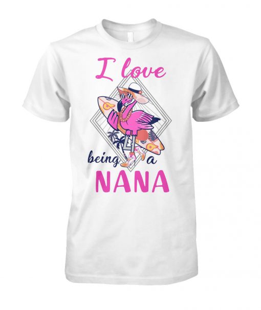 I love being a nana flamingo unisex cotton tee