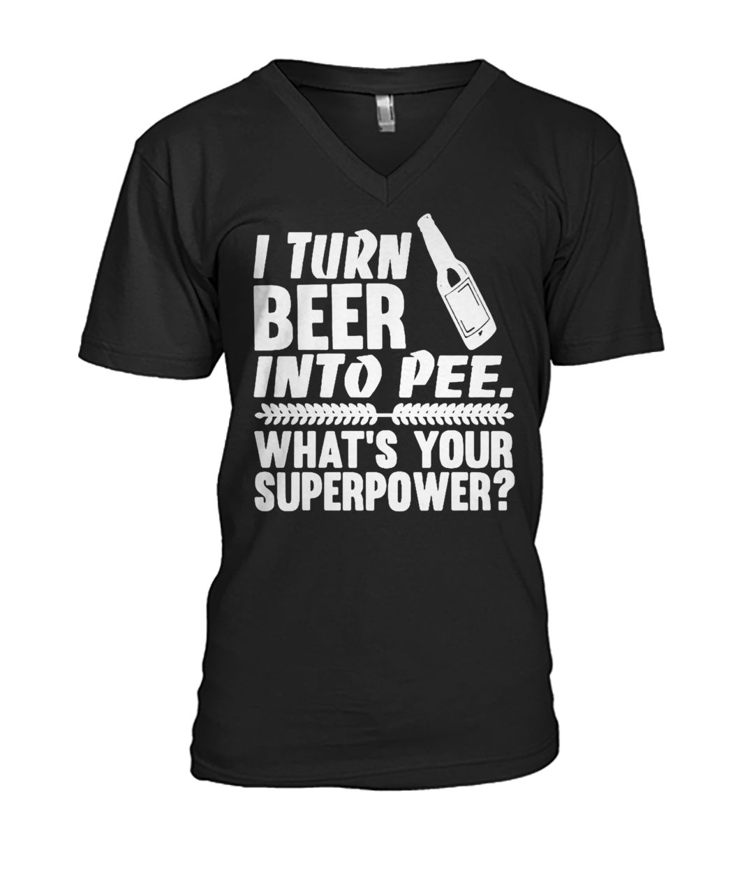 I turn beer into pee what's your supperpower mens v-neck